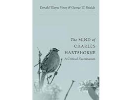 Livro The Mind of Charles Hartshorne A Critical Examination de Donald Wayne Viney e George W Shields (Inglês)