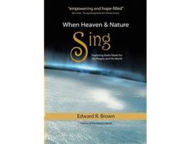Livro When Heaven and Nature Sing de Edward R Brown (Inglês)