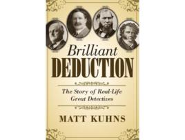 Livro Brilliant Deduction The Story of RealLife Great Detectives de Matt Kuhns (Inglês)
