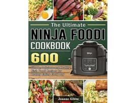 Livro The Ultimate Ninja Foodi Cookbook 600 Simple Delicious and Healthy Ninja Foodi Recipes for Healthy Eating Every Day de Joanne Gibbs (Inglês)