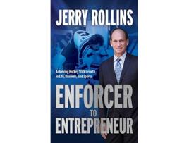 Livro Enforcer to Entrepreneur Achieving Hockey Stick Growth in Life Business and Sports de Jerry Rollins (Inglês - Capa Dura)