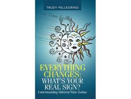 Livro Everything Changes Whats Your Real Sign Understanding Sidereal Time Zodiac de Trudy Pellegrino (Inglês)