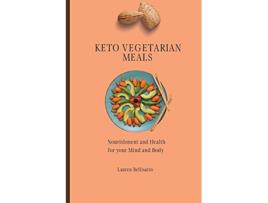 Livro Keto Vegetarian Meals Nourishment and Health for your Mind and Body de Lauren Bellisario (Inglês)