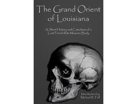 Livro The Grand Orient Of Louisiana A Short History And Catechism Of A Lost French Rite Masonic Body de Michael R Poll (Inglês)
