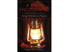 Livro A Faith Encouraged A Devotional Guide to Being Orthodox on Purpose de Barnabas Powell (Inglês)