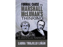Livro Formal Cause in Marshall McLuhans Thinking An Aristotelian Perspective de Laura Trujillo Liñán (Inglês)