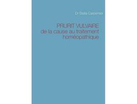 Livro PRURIT VULVAIRE de la cause au traitement homéopathique French Edition de Stella Carpentier (Francês)