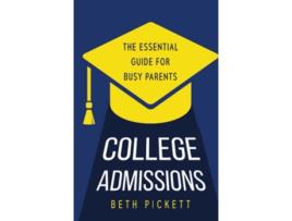 Livro College Admissions The Essential Guide for Busy Parents de Beth Pickett (Inglês - Capa Dura)