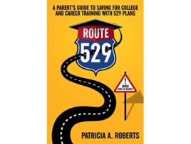 Livro Route 529 A Parents Guide to Saving for College and Career Training with 529 Plans de Patricia A Roberts (Inglês)