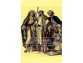Livro The Arabs The Life Story of a People Who Have Left Their Deep Impress on the World de Thomas Bertram Thomas Bertram Thomas (Inglês)