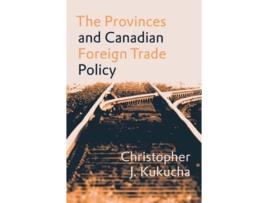 Livro The Provinces and Canadian Foreign Trade Policy de Christopher J Kukucha (Inglês)