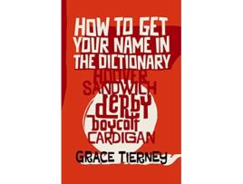 Livro How to Get Your Name in the Dictionary The Lives Behind Eponyms de Grace Tierney (Inglês)