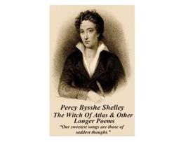 Livro Percy Bysshe Shelley The Witch Of Atlas Other Longer Poems “Our sweetest songs are those of saddest thought” de Percy Bysshe Shelley (Inglês)