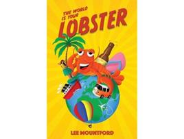 Livro The World is your Lobster: One globe. Two backpacks. A year of side splitting fun (Lobster Tales) Lee Mountford (Inglês)