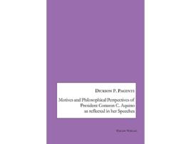 Livro Motives and Philosophical Perspectives of President Corazon C Aquino as Reflected in her Speeches de Dickson P Pagente (Inglês)