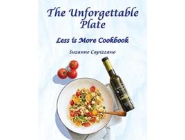 Livro The Unforgettable Plate Less is More Cookbook de Suzanne Capizzano (Inglês)