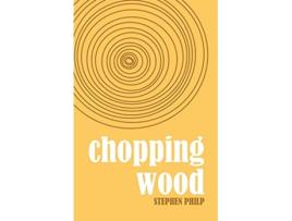 Livro Chopping Wood The Best Poetry of Stephen Philp 2008 to 2021 de Stephen Philp (Inglês)