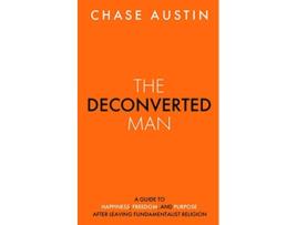 Livro The Deconverted Man A Guide to Happiness Freedom and Purpose After Leaving Fundamentalist Religion de Chase Austin (Inglês)
