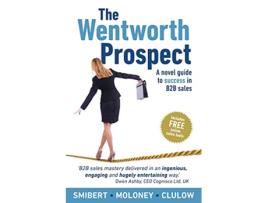 Livro The Wentworth Prospect A novel guide to success in B2B sales de John Smibert Wayne Moloney Jeff Clulow (Inglês)