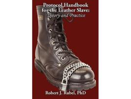 Livro Protocol Handbook for the Leather Slave Theory and Practice MS Studies Book de Robert J Rubel PhD (Inglês)