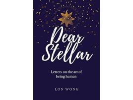 Livro Dear Stellar Letters on the art of being human de Lon Wong (Inglês)