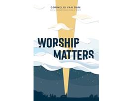 Livro Worship Matters de Cornelis Van Dam (Inglês)