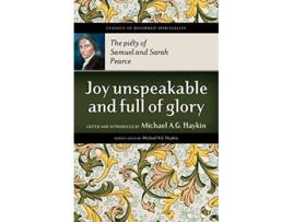 Livro Joy Unspeakable and Full of Glory The Piety of Samuel and Sarah Pearce Classics of Reformed Spirituality de Samuel Pearce (Inglês)