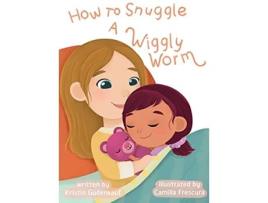 Livro How to Snuggle a Wiggly Worm de Kristin Gudenkauf (Inglês)