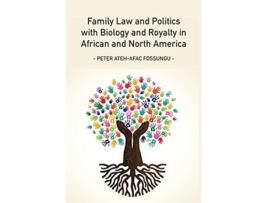 Livro Family Law and Politics with Biology and Royalty in Africa and North America de Peter AtehAfac Fossungu (Inglês)