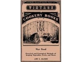 Livro War Food Practical and Economical Methods of Keeping Vegetables Fruits and Meats de Amy L Handy (Inglês)