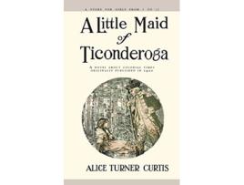 Livro Little Maid of Ticonderoga de Alice Curtis (Inglês)