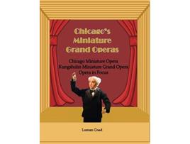 Livro Chicagos Miniature Grand Operas de Luman Coad (Inglês)