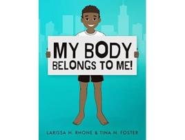 Livro My Body Belongs To Me A book about body ownership healthy boundaries and communication de Larissa H Rhone e Tina N Foster (Inglês - Capa Dura)