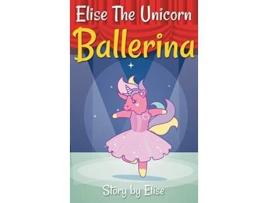 Livro Elise The Unicorn Ballerina de Elise Leach (Inglês)