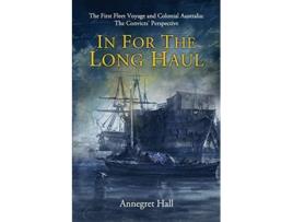 Livro In For The Long Haul First Fleet Voyage Colonial Australia The Convicts Perspective de Annegret Hall (Inglês)