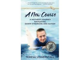 Livro A New Course A Mother’s Journey Navigating Down Syndrome and Autism de Teresa Unnerstall (Inglês)