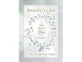 Livro Baháulláh The Glory of God A Brief History 15 Prayers Illustrated Bahai Prayer Book de Baháulláh (Inglês)