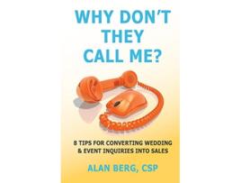 Livro Why Dont They Call Me 8 Tips for converting wedding event inquiries into sales de Alan Berg (Inglês)