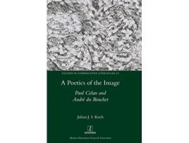 Livro A Poetics of the Image Paul Celan and André du Bouchet Studies in Comparative Literature de Julian J I Koch (Inglês)