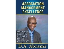 Livro Association Management Excellence Become an Expert By Preparing for the CAE Exam de DA Abrams (Inglês)