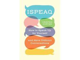 Livro Ispeaq How to Speak Up for Yourself and Have Difficult Conversations de Kristen Carter (Inglês)
