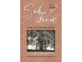 Livro Such Friends The Literary 1920s Volume I—1920 de Kathleen Dixon Donnelly (Inglês)