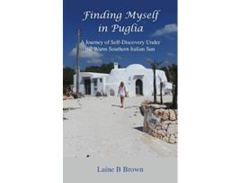 Livro Finding Myself in Puglia A Journey of SelfDiscovery Under the Warm Southern Italian Sun de Laine B Brown (Inglês)