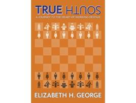 Livro True South A Journey to the Heart of Working Despair de Elizabeth H George (Inglês)