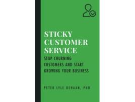 Livro Sticky Customer Service Stop Churning Customers and Start Growing Your Business Sticky series de Peter Lyle Dehaan (Inglês)