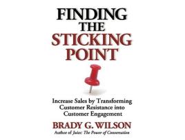 Livro Finding the Sticking Point Increase Sales by Transforming Customer Resistance Into Customer Engagement de Brady G Wilson (Inglês)