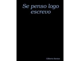 Livro Se Penso Logo Escrevo de Gilberto Santos (Português)