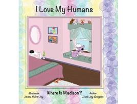 Livro I Love My Humans Where Is Madison de Linda Jay Ewington e James Robert Jay (Inglês - Capa Dura)
