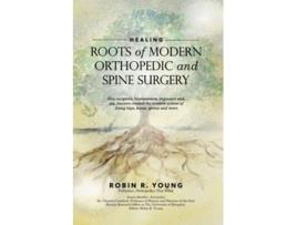 Livro Healing The Roots of Modern Orthopedics and Spine Surgery de Robin Young, James Bradley et al. (Inglês)