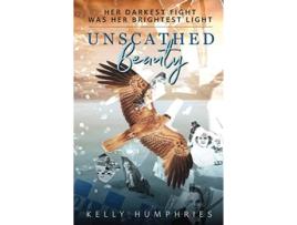 Livro Unscathed Beauty: Her darkest fight was her brightest light Kelly-Anne Humphries (Inglês)